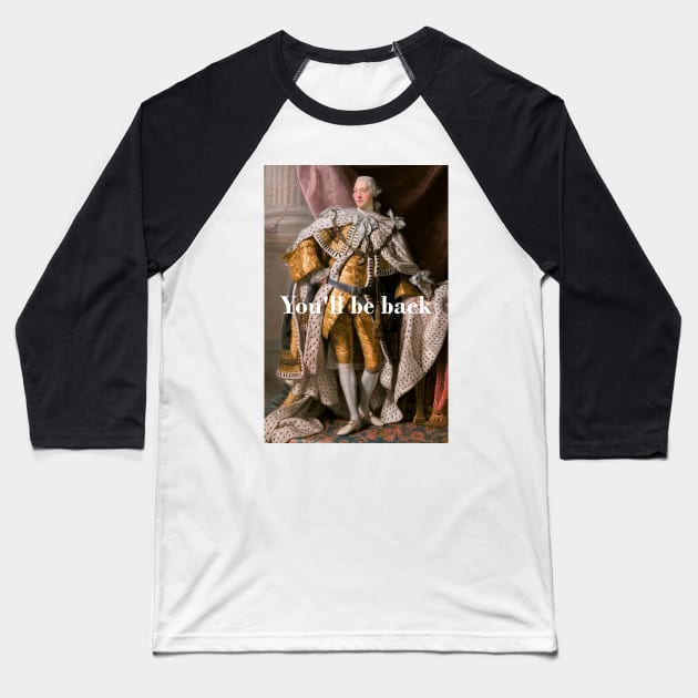 You'll Be Back King George III inspired by Hamilton Baseball T-Shirt by tziggles